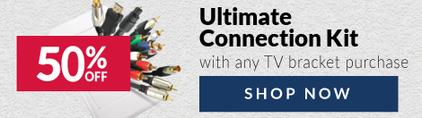 Ultimate Connection Kit for $49 When You Buy A TV Bracket!